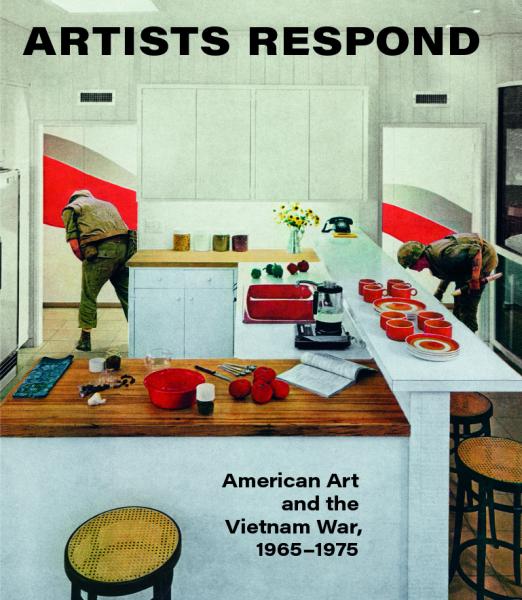Artists Respond: American Art and the Vietnam War, 1965-1975 Artists Respond: American Art and the Vietnam War, 1965-1975